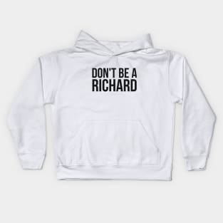 Don't Be a Richard funny sarcastic joke Kids Hoodie